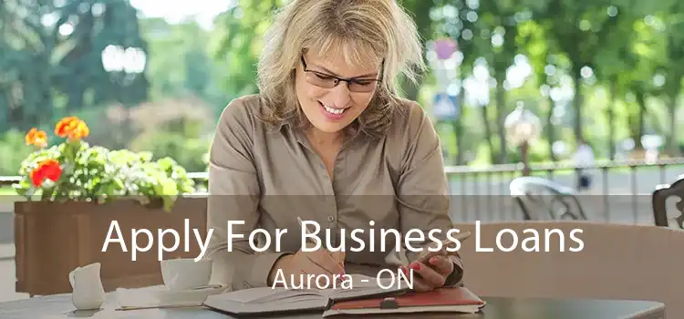 Apply For Business Loans Aurora - ON