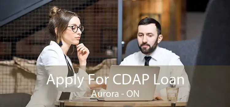Apply For CDAP Loan Aurora - ON