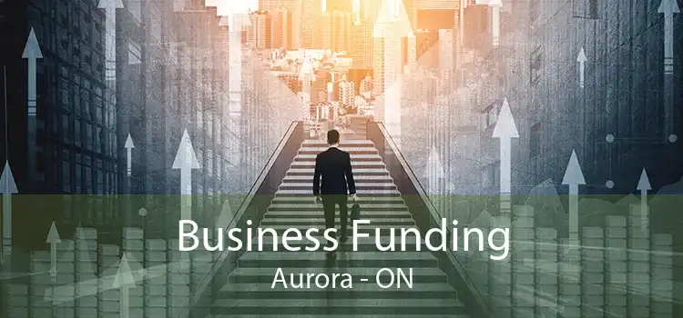 Business Funding Aurora - ON