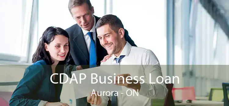 CDAP Business Loan Aurora - ON