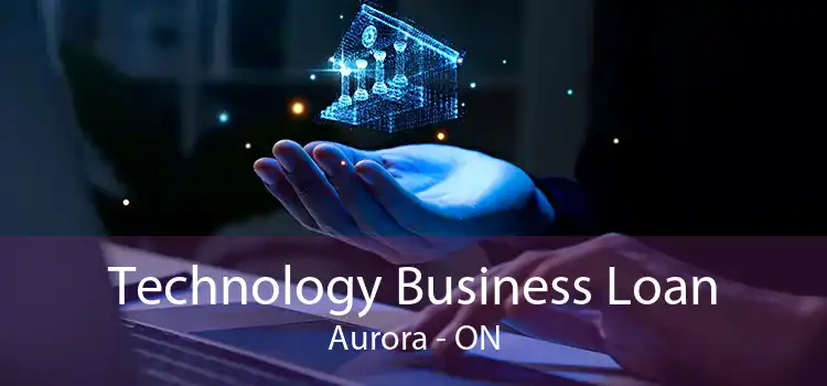 Technology Business Loan Aurora - ON